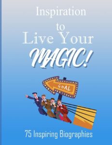 Inspiration to Live Your Magic: 75 Inspiring Biographies