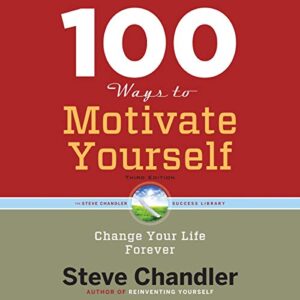 100 Ways to Motivate Yourself: Change Your Life Forever