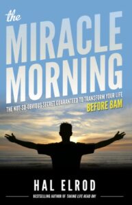 The Miracle Morning: The Not-So-Obvious Secret Guaranteed to Transform Your Life 